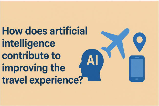 How Does Artificial Intelligence Contribute to Improving the Travel Experience?
